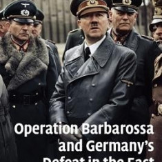 Operation Barbarossa and Germany's Defeat in the East