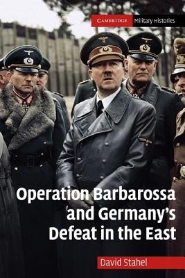 Operation Barbarossa and Germany&#039;s Defeat in the East