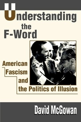 Understanding the F-Word: American Fascism and the Politics of Illusion foto