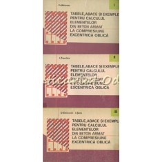 Tabele, Abace Si Exemple Pentru Calculul Elemetelor Din Beton - I, II, III