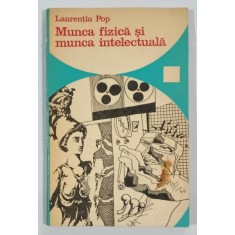 MUNCA FIZICA SI MUNCA INTELECTUALA de LAURENTIU POP , 1973 , DEDICATIE *