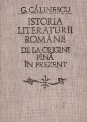 George Calinescu - Istoria literaturii romane de la origini pana in prezent foto
