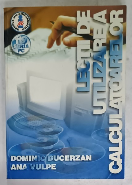 LECTII DE UTILIZAREA CALCULATOARELOR de DOMINIC BUCERZAN si ANA VULPE , 2001