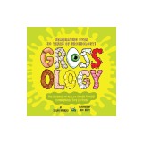 Grossology: The Science of Really Gross Things!: Commemorative Edition: Celebrating Over 30 Years of Grossology!