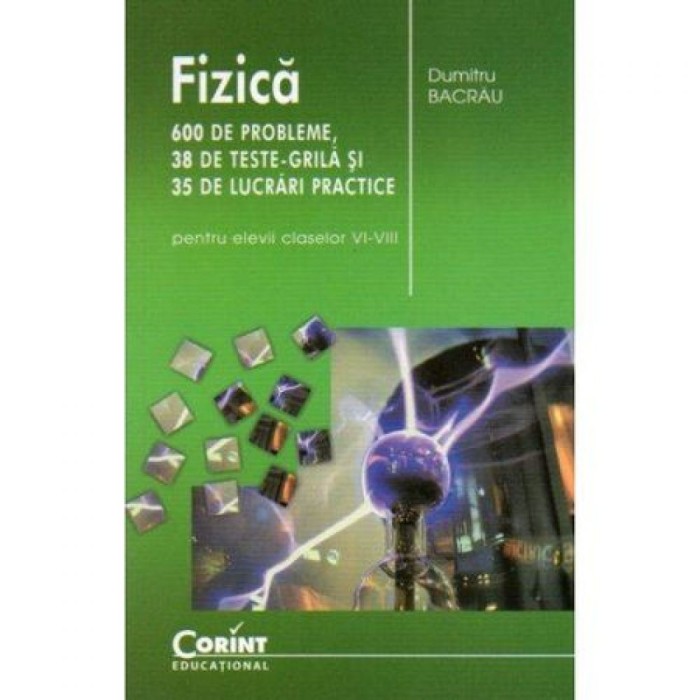 Fizica - 600 de probleme cls. VI-VIII - Editia 2014 - Dumitru Bacrau