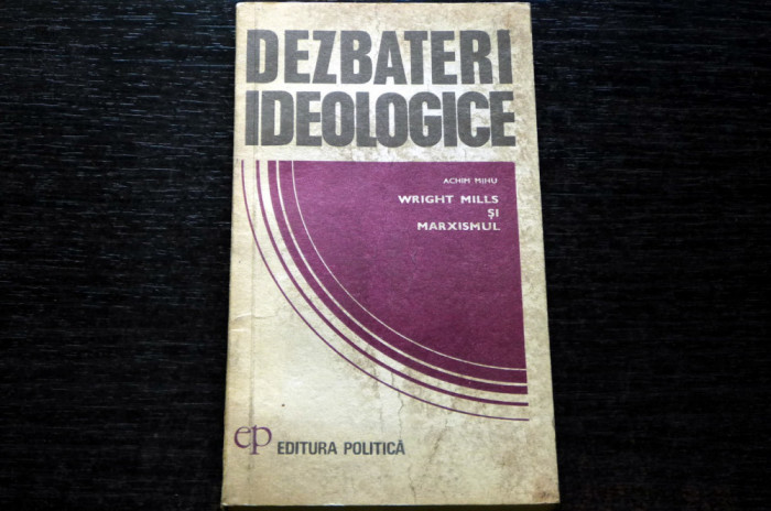 Dezbateri Ideologice-Wright Mills si Marxismul Achim Mihu Politica 1976 AUTOGRAF