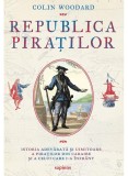 Cumpara ieftin Republica Piratilor, Colin Woodard - Editura Art
