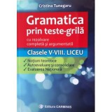 Gramatica prin teste-grila cu rezolvare completa si argumentata Clasele 5-8. Teorie, autoevaluare si evaluare nationala - Cristina Tunegaru