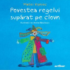 Povestea Regelui Suparat Pe Clovn, Matei Visniec - Editura Art