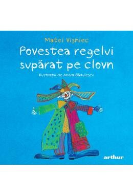 Povestea Regelui Suparat Pe Clovn, Matei Visniec - Editura Art foto