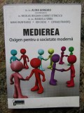 MEDIEREA. OXIGEN PENTRU O SOCIETATE MODERNA - ALINA GORGHIU