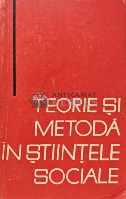 Teorie si metoda in stiintele sociale (volumul 1) - 1965 (AF84) foto