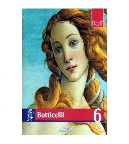 Siliva Malaguzzi - Viata si opera lui Botticelli. Nr.6 - 109135