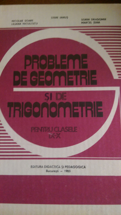 Probleme de geometrie si de trigonometrie cls IX- X Soare ,Dragomir 1983