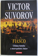 FIASCO - ULTIMA BATALIE A MARESALULUI JUKOV de VICTOR SUVOROV , 2014 foto