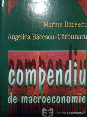 Marius Bacescu - Compendiu de macroeconomie (Editia: 1997) foto
