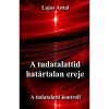 A tudatalattid hat&aacute;rtalan ereje - A tudatalatti kontroll - Lajos Antal