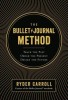 The Bullet Journal Method: Track the Past, Order the Present, Design the Future