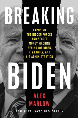 Breaking Biden: Exposing the Hidden Forces and Secret Money Machine Behind Joe Biden, His Family, and His Administration foto