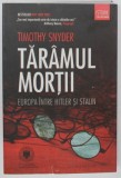 TARAMUL MORTII. EUROPA INTRE HITLER SI STALIN de TIMOTHY SNYDER 2012