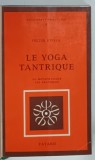 LE YOGA TANTRIQUE , SA METAPHYSIQUE , SES PRATIQUES par JULIUS EVOLA , 1971