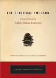 The Spiritual Emerson: Essential Works by Ralph Waldo Emerson