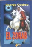 El Zorab - George Cosbuc, Editura Princeps Edit, Poezie Romana Clasica, 2005, Editie Cartonata
