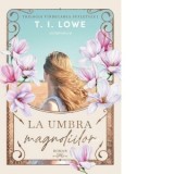 La umbra magnoliilor - Trilogia Vindecarea sufletului - T.I. Lowe
