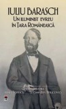 Cumpara ieftin Iuliu Barasch. Un iluminist evreu in Tara Romaneasca