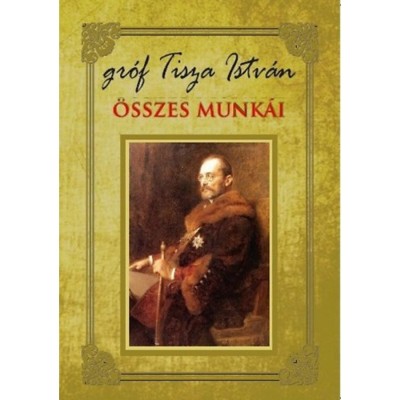 Gr&amp;oacute;f Tisza Istv&amp;aacute;n &amp;ouml;sszes munk&amp;aacute;i - Tisza Istv&amp;aacute;n foto