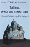 Cumpara ieftin Tatal meu, preotul care s-a urcat la cer - 1998 - Virgil Gheorghiu (BB64)