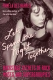 Let&#039;s Spend the Night Together: Backstage Secrets of Rock Muses and Supergroupies