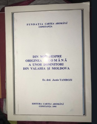 Despre originea aromana a unor domnitori din Valahia si Moldova Justin Tambozi foto