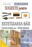 Cumpara ieftin Sugestii Pentru Estetizarea Baii - Julian Cassell, Peter Parham