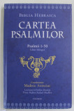 BIBLIA HEBRAICA , CARTEA PSALMILOR , PSALMII 1-50 , EDITIE BILINGVA ROMANA - EBRAICA , coordonator MADEEA AXINCIUC , 2020