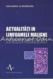 Cumpara ieftin Actualitati In Limfoamele Maligne Nonhodgkiniene - Ana-Maria Vladareanu