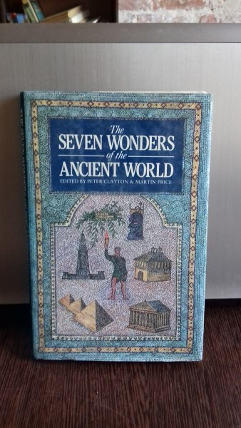 THE SEVEN WONDERS OF THE ANCIENT WORLD - PETER A. CLAYTON (7 MINUNI ALE LUMII ANTICE)