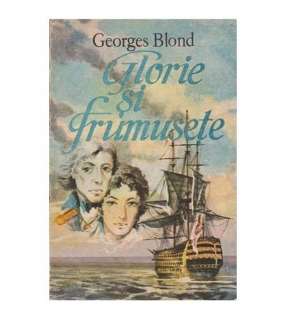 Georges Blond - Glorie si frumusete (Nelson si Emma Hamilton) - 100701