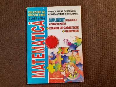 MATEMATICA, CULEGERE DE PROBLEME CLASA A VI-A, SUPLIMENT LA MANUALELE CARBUNARU foto