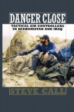 Danger Close: Tactical Air Controllers in Afghanistan and Iraq