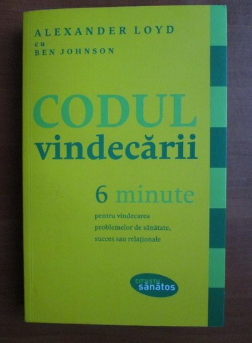 Alexander Loyd - Codul vindecarii. 6 minute pentru vindecarea problemelor...