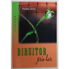 BIRUITOR PRIN HAR de VIOREL IUGA , POEZII , 2009