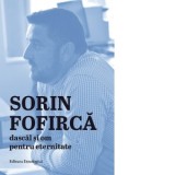 Sorin Fofirca. Dascal si om pentru eternitate - Ioana-Ruxandra Fruntelata, Cristian Musa, Cezar Buterez