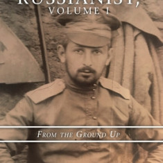 Memoirs of a Russianist, Volume I: From the Ground Up