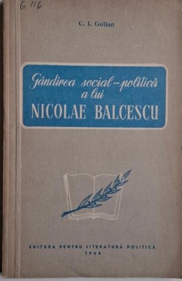 Gandirea social-politica a lui Nicolae Balcescu &amp;ndash; C. I. Gulian foto