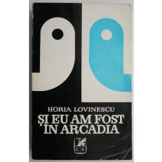 Si eu am fost in Arcadia &ndash; Horia Lovinescu