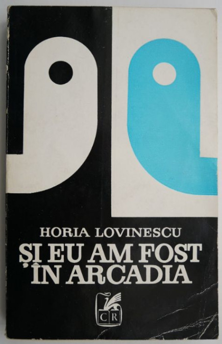 Si eu am fost in Arcadia &ndash; Horia Lovinescu