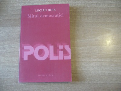 Lucian Boia - Mitul democratiei foto