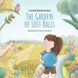 The Garden of Lost Balls: A Children&#039;s Picture Book That Helps Kids Cope With Losing a Beloved Item, Pet, or a Person-in a Sensitive, Gentle, an