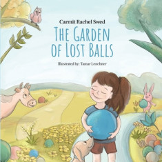 The Garden of Lost Balls: A Children's Picture Book That Helps Kids Cope With Losing a Beloved Item, Pet, or a Person-in a Sensitive, Gentle, an